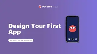 How to Design a Thunkable App (2 of 4)