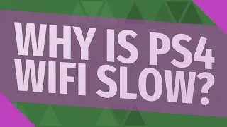 Why is ps4 WIFI slow?