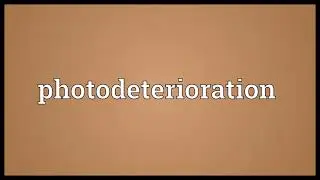 Photodeterioration Meaning