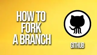 How To Fork A Branch GitHub Tutorial