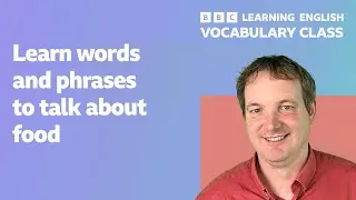 Vocabulary Class: Learn words to talk about food