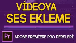 Premiere Pro'da Videoya Ses Ekleme