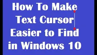 How To Make Text Cursor Easier to Find in Windows 10