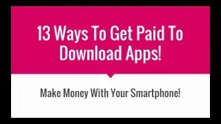 13 Ways To Get Paid To Download Apps On Your Smartphone