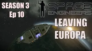 LEAVING EUROPA | Space Engineers Survival | Season 3 | Ep10