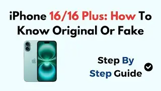 iPhone 16/16 Plus: How To Know Original Or Fake