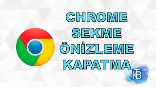 Google Chrome Sekme Önizleme (Tab Önizleme, Tab Hover Card Images) nasıl kapatılır?