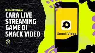 Cara live streaming game di Snack Video