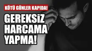 Gereksiz harcama yapma!