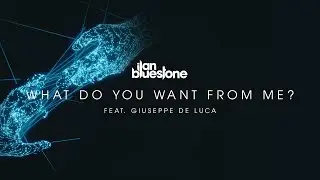 ilan Bluestone feat. Giuseppe De Luca - What Do You Want From Me? (Extended Mix) [