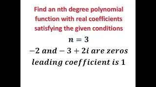 Find an nth degree Polynomial Function with  real coefficient satisfying the given conditions