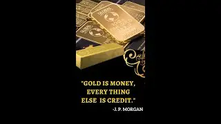 "GOLD IS MONEY, EVERY THING ELSE  IS CREDIT."