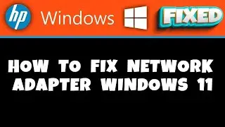 HP Laptop -  How to Fix Network Adapter Windows 11