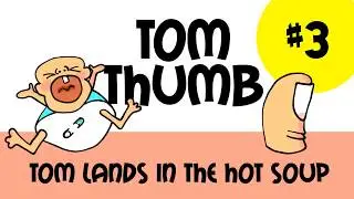 Tom Thumb Lands in the Hot Soup STORY 3 - Read Aloud for Kids