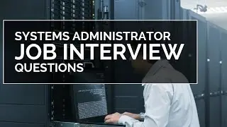 Top 10 Systems Administrator Job Interview Questions