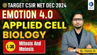 Mitosis & Meiosis | Applied Cell Biology | CSIR NET Dec. 2024 | Emotion 4.0 | IFAS