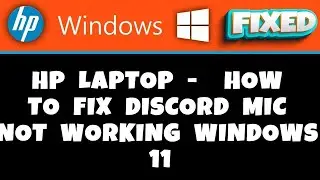 HP Laptop -  how to fix Discord Mic Not Working Windows 11