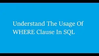 The Usage Of WHERE Clause In SQL