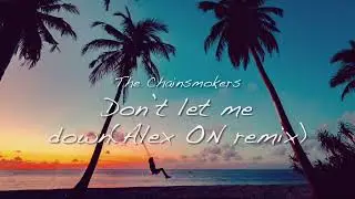 The Chainsmokers - Don’t let me down (Alex ON remix) 🏝 Exclusive Top Hot 🥵 Summer Mix