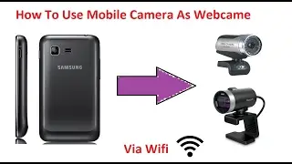 How To Use Mobile Camera As Web Camera Via Wifi