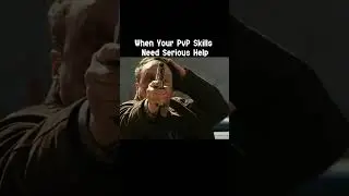 When Your PvP Skills Need Serious Help