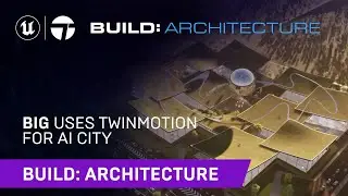 Bjarke Ingels Group Uses Twinmotion for AI CITY | Build: Architecture 2021