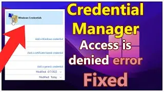 How to Fixed Access is denied error Credential Manager winodws 10 or 11