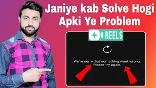 instagram reels video we're sorry but something went wrong please try again problem solve