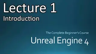 Learn Unreal Engine - Lecture 1 - Introduction // Unreal Engine 4 Tutorials