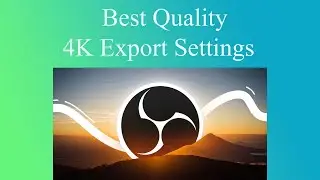 OBS Studio Best 4K Export Settings