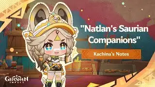 Kachina's Notes: "Natlan's Saurian Companions" | Genshin Impact