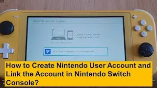 How to Create Nintendo User Account and Link the Account in Nintendo Switch Console?