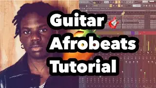 How to Guitar.  Afrobeats Tutorial On FL Studio