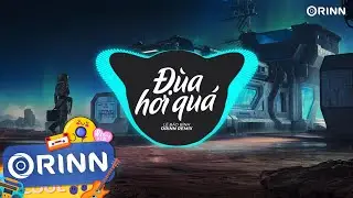 Đùa Hơi Quá (Orinn Remix) - Lê Bảo Bình | Nhạc Remix Căng Cực Hot Trend TikTok 2023