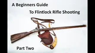 Beginners Guide to Flintlock Rifle Shooting   Part Two