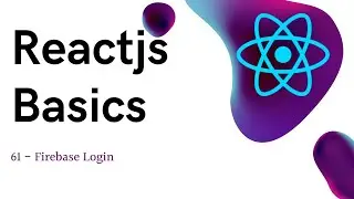 61 ReactJS basics - Firebase Login