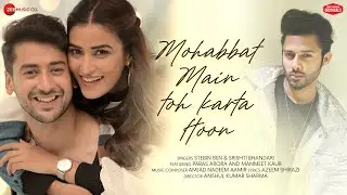 Mohabbat Main Toh Karta Hoon - Paras A, Manmeet K | Stebin Ben | Srishti,Amjad Nadeem Aamir,Azeem S