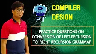 L 12: PRACTICE QUESTIONS ON CONVERSION OF LEFT RECURSION TO RIGHT RECURSION GRAMMAR