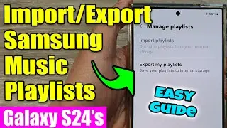 🎶 Galaxy S24/S24+/Ultra: How to Import/Export Samsung Music Playlists