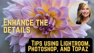 Let's bring out the details in your flowers photography | 3 editing programs used.