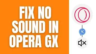 How To Fix No Sound On a Opera GX Browser (2024)