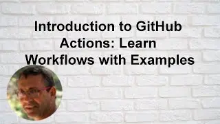 Introduction to GitHub Actions: Learn Workflows with Examples