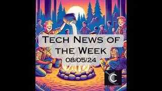 Tech News of the Week 08-06-24