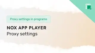 How to set up a proxy in Nox App Player