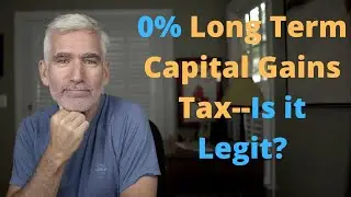 0% Long Term Capital Gains Tax--Is it Legit?