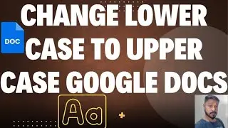 How to change lower case to upper case in Google Docs