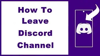 How to Leave Discord Channel—Text or Voice Channel