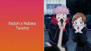 Itadori x Nobara Twixtor Clips