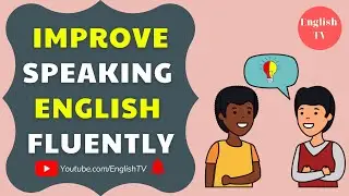 English TV ★ Improve Your English Fluency ★ Improve Speaking English Fluently ✔