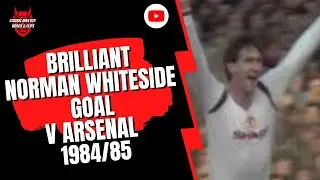 Brilliant Norman Whiteside Goal v Arsenal 1984/85